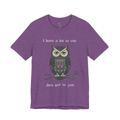I Have a Lot to Say Owl T-Shirt | Funny Owl Tee