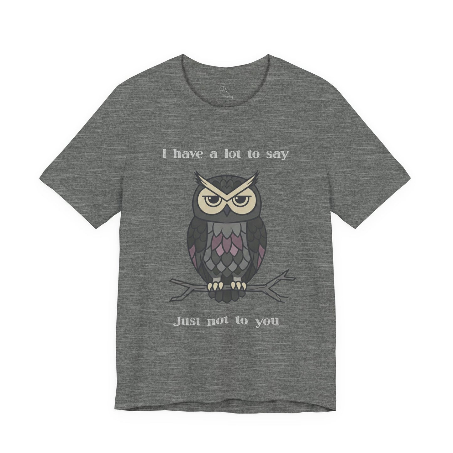 I Have a Lot to Say Owl T-Shirt | Funny Owl Tee