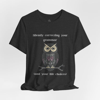 Silently Correcting Your Grammar Owl T-Shirt | Sarcastic Quote, Owl Tee