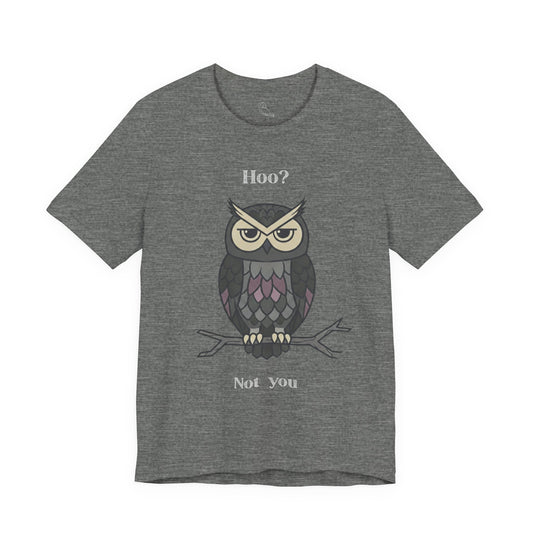 Owl 'Hoo? Not You' Tee | Owl Tee, Sarcastic Quote, Punny