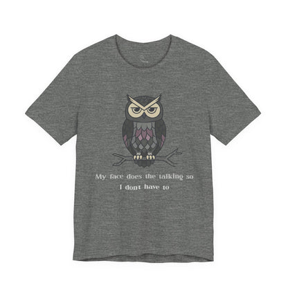 Judgy Owl: My face does the talking... | Sarcastic Quote, Owl Tee