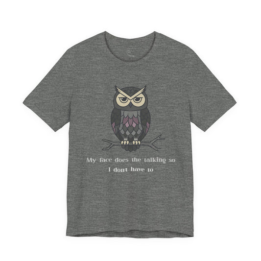 Judgy Owl: My face does the talking... | Sarcastic Quote, Owl Tee