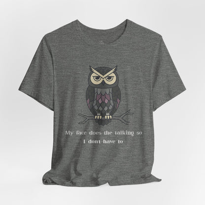 Judgy Owl: My face does the talking... | Sarcastic Quote, Owl Tee