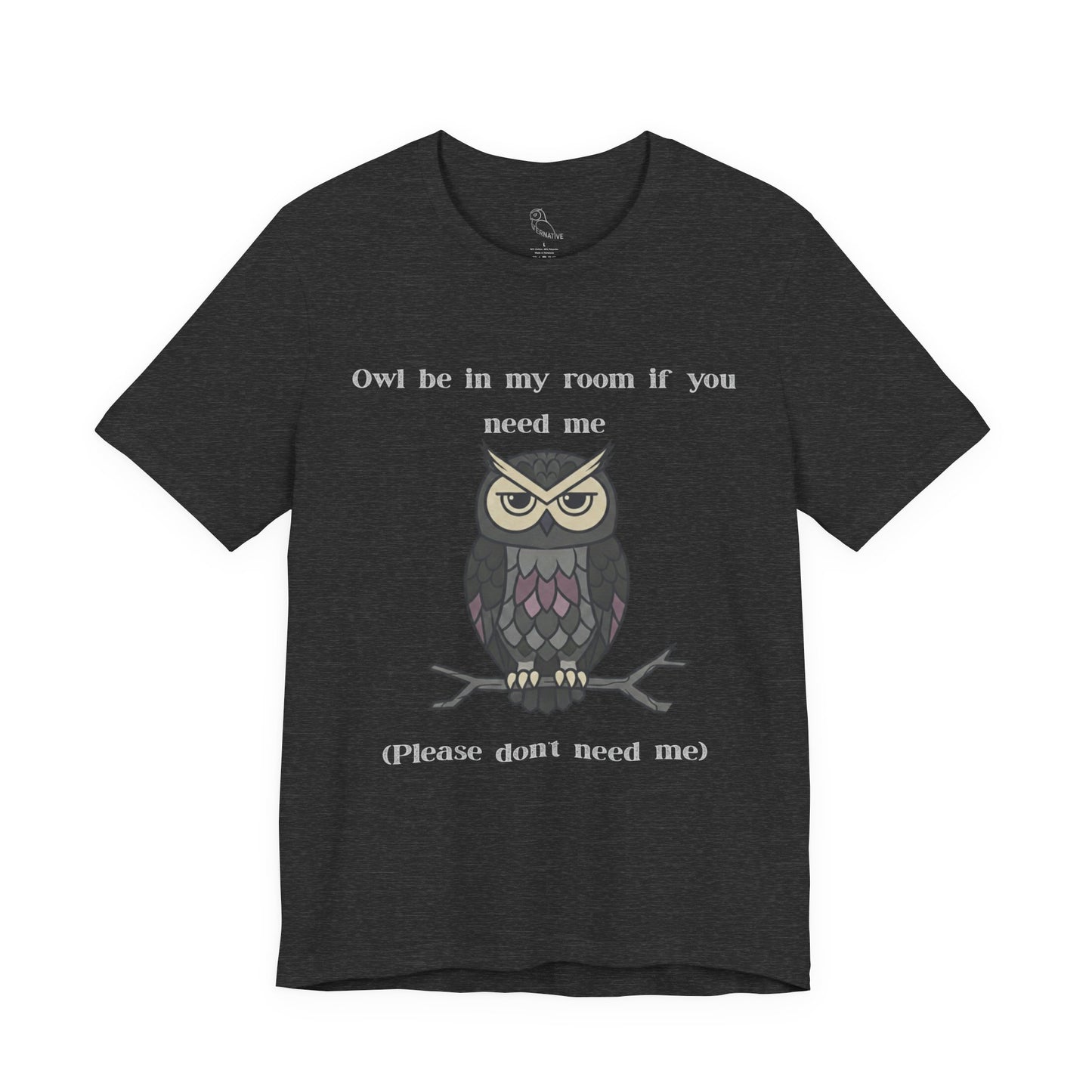 Owl Be In My Room T-Shirt | Sarcastic Quote, Owl Tee