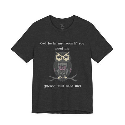 Owl Be In My Room T-Shirt | Sarcastic Quote, Owl Tee