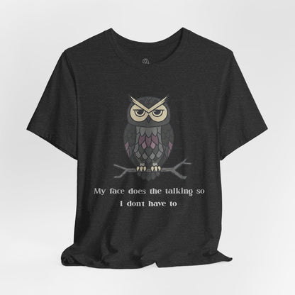 Judgy Owl: My face does the talking... | Sarcastic Quote, Owl Tee
