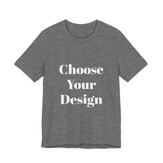 Choose Your Design Tee