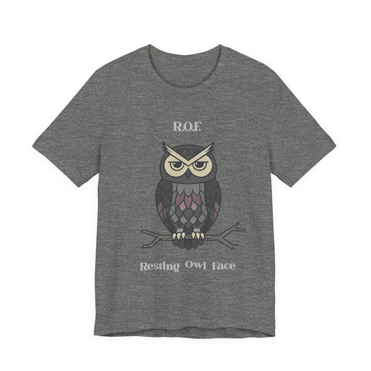 Resting Owl Face Tee | Sarcastic Quote, R.O.F. Owl Tee