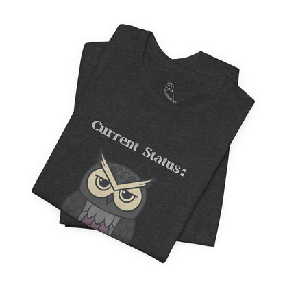 Current Status Owl T-Shirt | Sarcastic Quote, Owl Tee