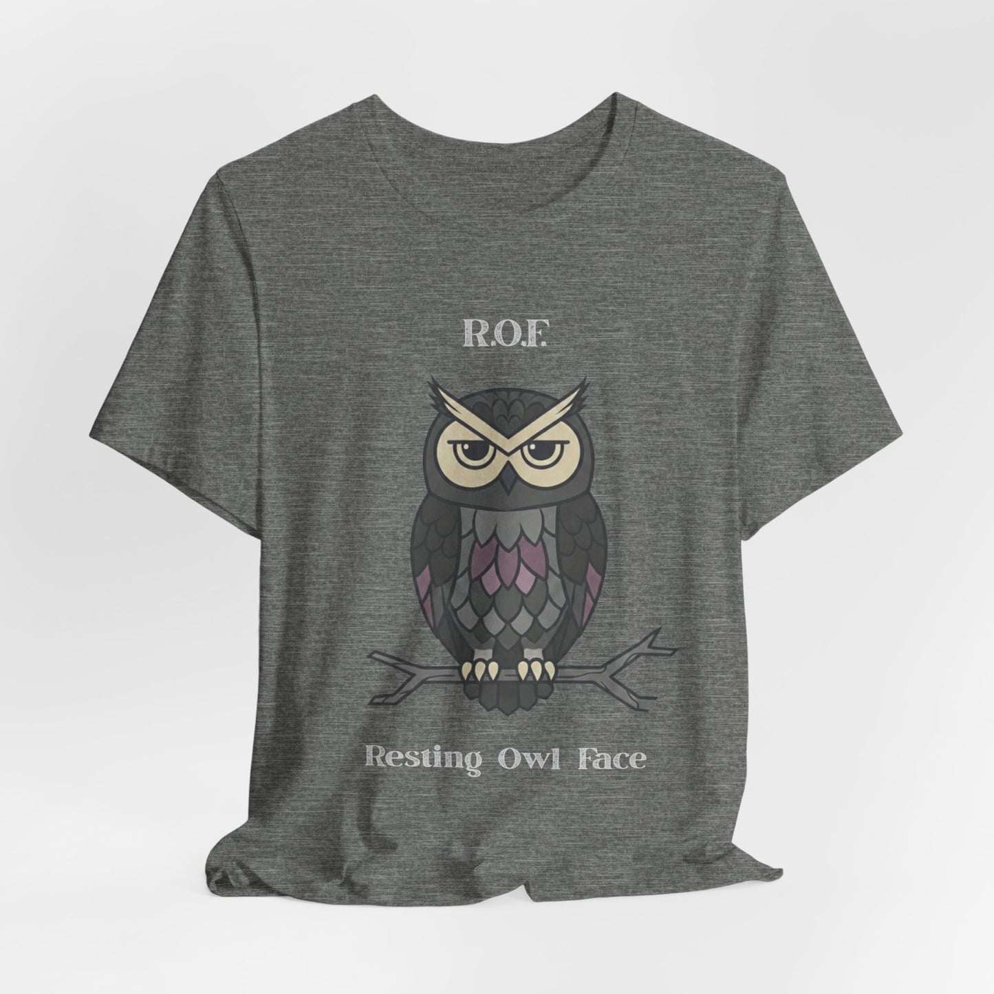 Resting Owl Face Tee | Sarcastic Quote, R.O.F. Owl Tee