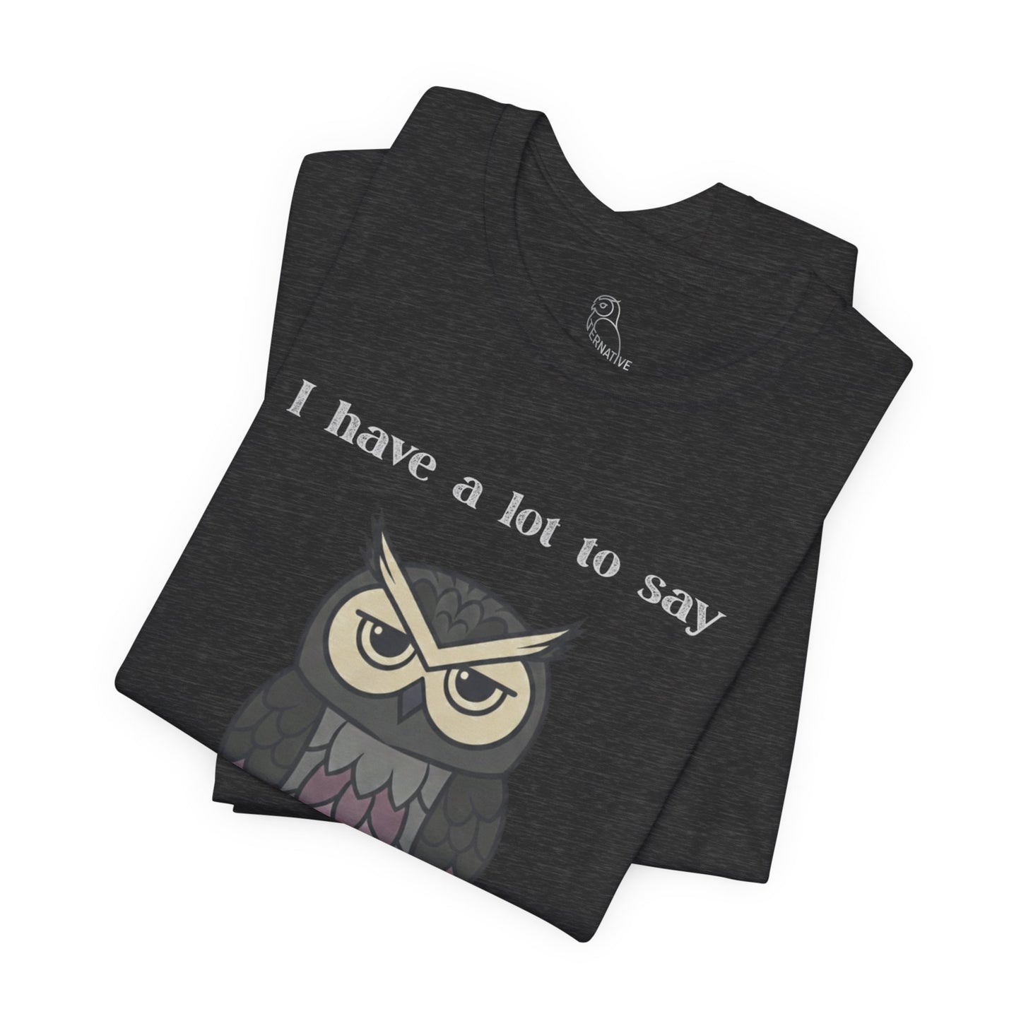 I Have a Lot to Say Owl T-Shirt | Funny Owl Tee
