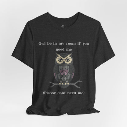 Owl Be In My Room T-Shirt | Sarcastic Quote, Owl Tee
