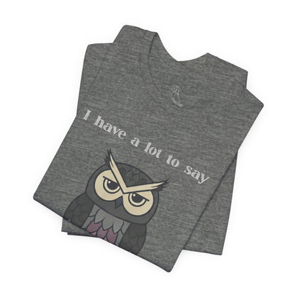 I Have a Lot to Say Owl T-Shirt | Funny Owl Tee