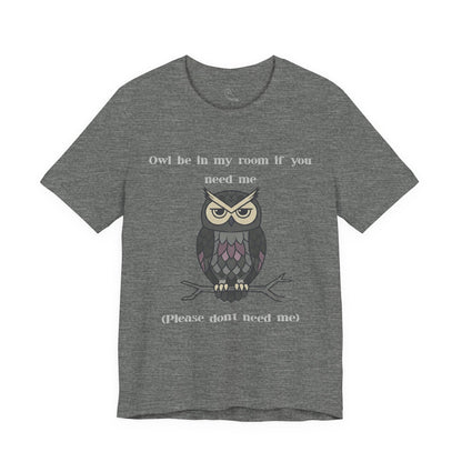 Owl Be In My Room T-Shirt | Sarcastic Quote, Owl Tee