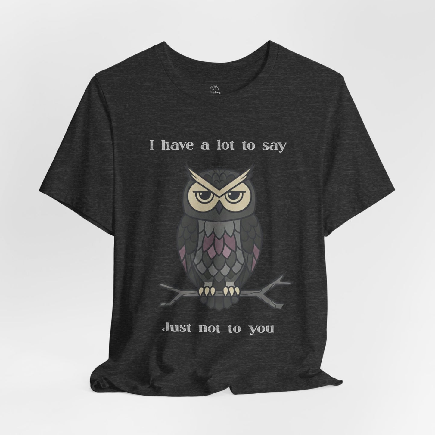 I Have a Lot to Say Owl T-Shirt | Funny Owl Tee