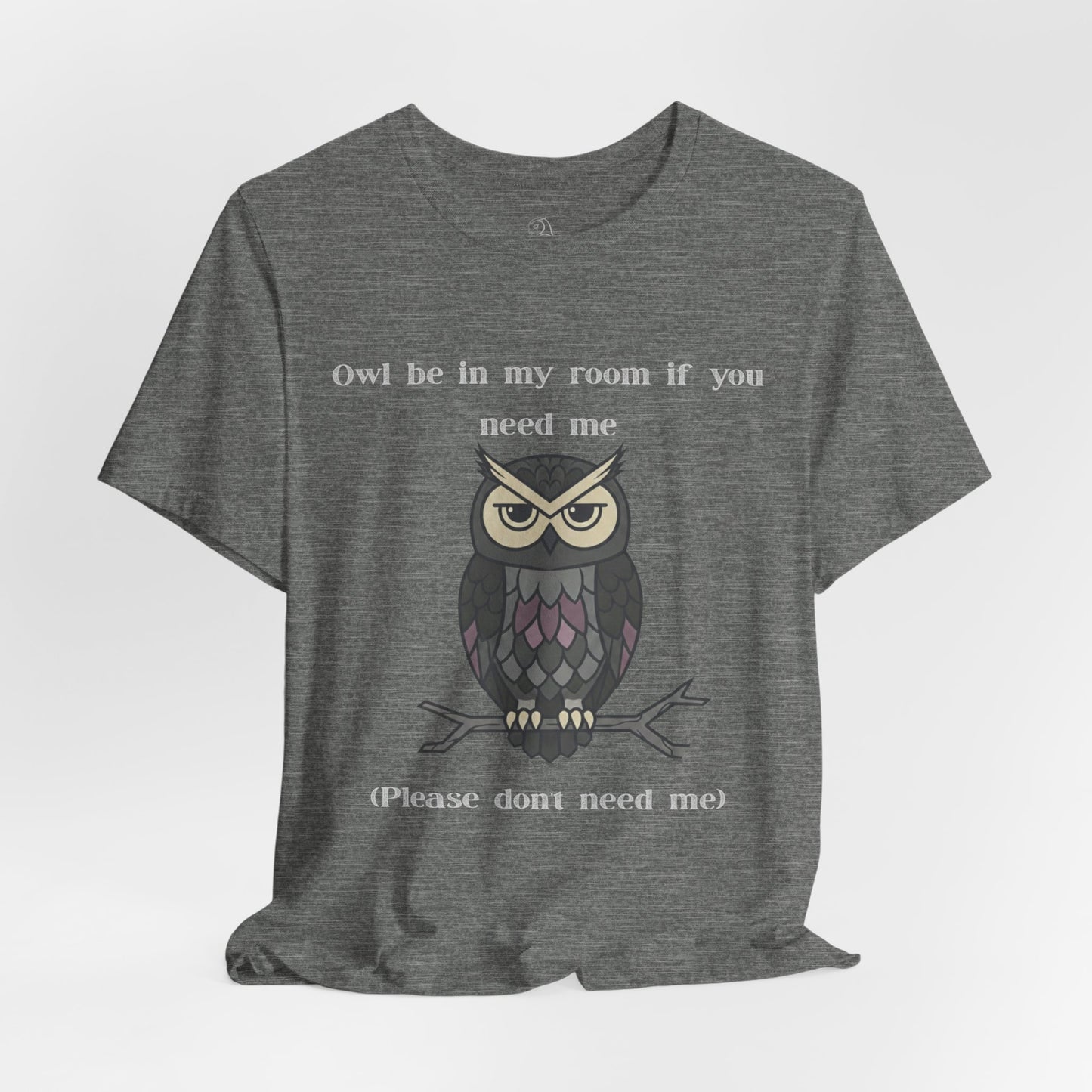 Owl Be In My Room T-Shirt | Sarcastic Quote, Owl Tee